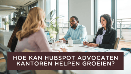 Hoe kan HubSpot advocaten kantoren helpen groeien?