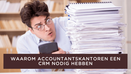 Waarom accountantskantoren een CRM nodig hebben